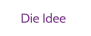 Die Idee