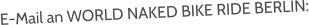 E-Mail an WORLD NAKED BIKE RIDE BERLIN: